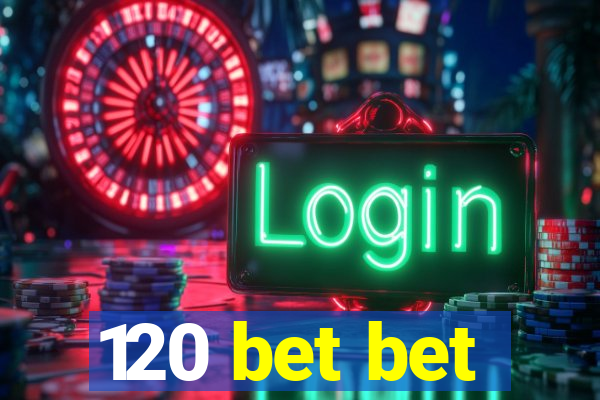 120 bet bet